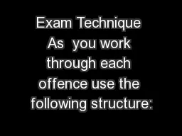 Exam Technique As  you work through each offence use the following structure: