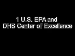 1 U.S. EPA and DHS Center of Excellence