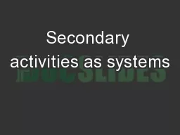 Secondary activities as systems