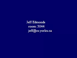 Jeff Edmonds    room: 3044