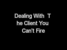 Dealing With  T he Client You Can’t Fire