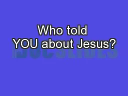 Who told YOU about Jesus?