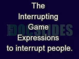 The Interrupting Game Expressions to interrupt people.