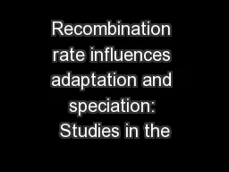 Recombination rate influences adaptation and speciation: Studies in the