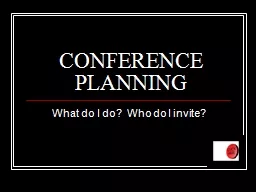 CONFERENCE PLANNING What do I do?  Who do I invite?