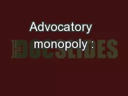 Advocatory  monopoly :