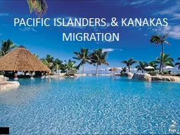 PACIFIC ISLANDERS & KANAKAS MIGRATION