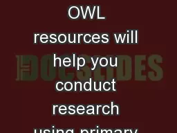 CITATIONS CMS, APA, MLA These OWL resources will help you conduct research using primary