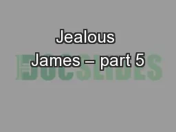 Jealous James – part 5