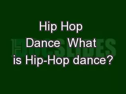Hip Hop Dance  What is Hip-Hop dance?