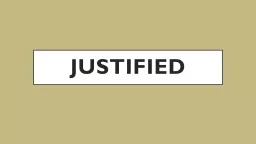 Justified Justified The words “justified”, “justify” and “justification” are