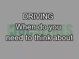 DRIVING When do you need to think about