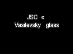 JSC  « Vasilevsky   glass