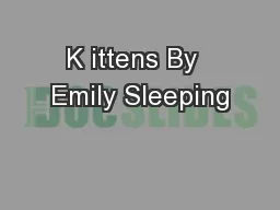 K ittens By  Emily Sleeping