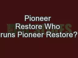 Pioneer Restore Who runs Pioneer Restore?