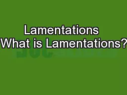 Lamentations What is Lamentations?