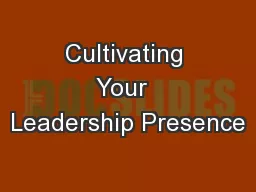 Cultivating Your  Leadership Presence