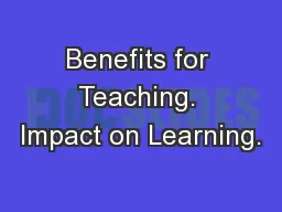 Benefits for Teaching. Impact on Learning.
