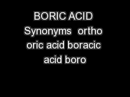 BORIC ACID Synonyms  ortho oric acid boracic acid boro