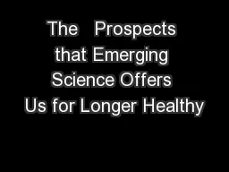 The   Prospects that Emerging Science Offers Us for Longer Healthy