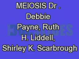 MEIOSIS Dr . Debbie Payne, Ruth H. Liddell, Shirley K. Scarbrough