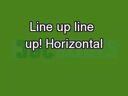 Line up line up! Horizontal