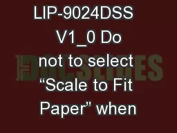 LIP-9024DSS    V1_0 Do  not to select “Scale to Fit Paper” when