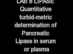 LAB 8 LIPASE Quantitative turbid-metric determination of Pancreatic Lipase in serum or