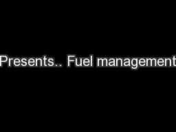 Presents.. Fuel management