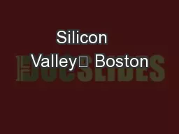 Silicon   Valley	 Boston