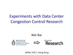 Wei Bai Experiments with Data Center Congestion Control Research