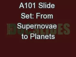 A101 Slide Set: From Supernovae to Planets
