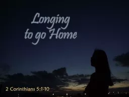 Longing  to go Home 2 Corinthians 5:1-10