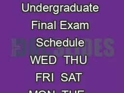 Final Exam Schedules Fall  Day Undergraduate Final Exam Schedule WED  THU  FRI  SAT  MON  TUE   WED  Thurs   a