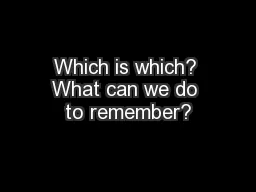 Which is which? What can we do to remember?