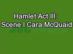 Hamlet Act III: Scene I Cara McQuaid
