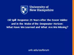 unh.edu / osrforum Oil Spill Response 25 Years After the Exxon Valdez