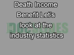 Death Income Benefit Let’s look at the industry statistics
