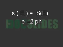 s ( E ) =  S(E)  e –2 ph