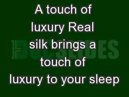 A touch of luxury Real silk brings a touch of luxury to your sleep