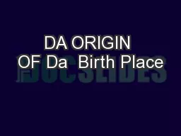 DA ORIGIN OF Da  Birth Place