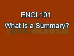ENGL101 What is a Summary?