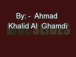 By: -  Ahmad Khalid Al  Ghamdi