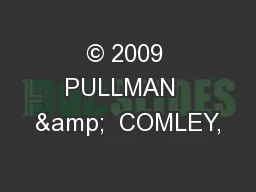 © 2009 PULLMAN  &  COMLEY,