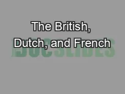 The British, Dutch, and French