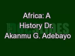 Africa: A History Dr. Akanmu G. Adebayo