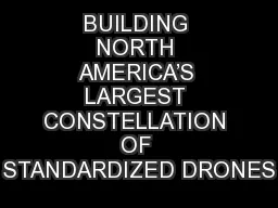 BUILDING NORTH AMERICA’S LARGEST CONSTELLATION OF STANDARDIZED DRONES