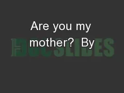 Are you my mother?  By