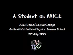 A Student on MICE Adam Dobbs, Imperial College