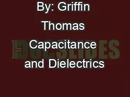 By: Griffin Thomas Capacitance and Dielectrics